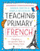 Bloomsbury Curriculum Basics: Teaching Primary French by Dr. Amanda Barton