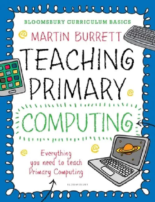 Bloomsbury Curriculum Basics: Teaching Primary Computing by Martin Burrett