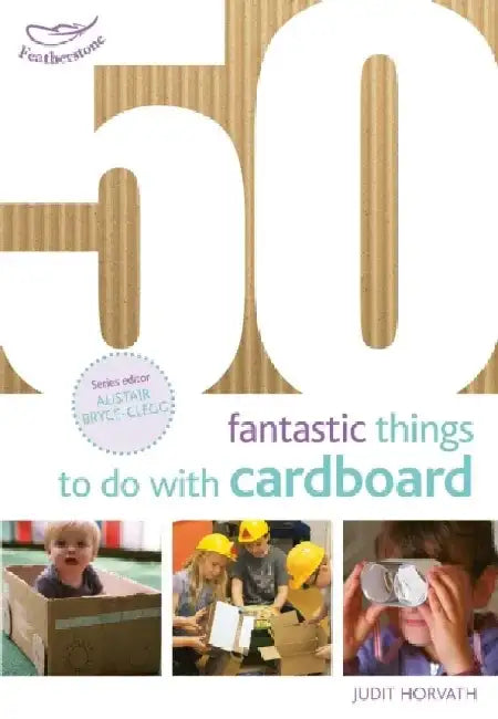50 Fantastic Things to do with Cardboard by Rabinarayan Mishra