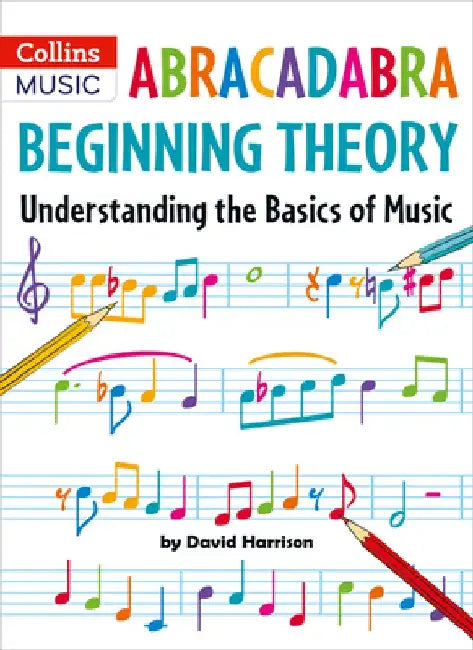 Abracadabra Beginning Theory: Understanding the Basics of Music by David Harrison
