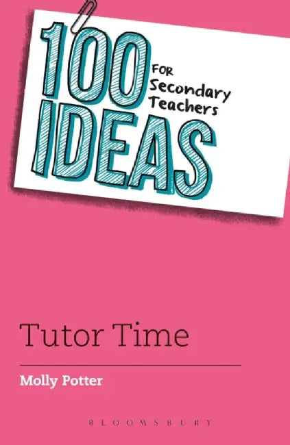100 Ideas for Secondary Teachers: Tutor Time by Molly Potter