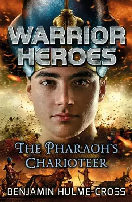 Warrior Heroes: The Pharaoh's Charioteer by Benjamin Hulme-Cross