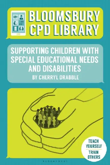 Bloomsbury Cpd Library: Supporting Children with Special Educational Needs and Disabilities by Cherryl Drabble