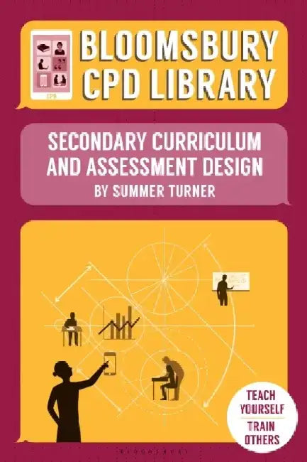 Bloomsbury CPD Library: Secondary Curriculum and Assessment Design by Summer Turner