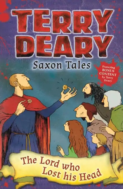Saxon Tales: The Lord who Lost his Head by Terry Deary