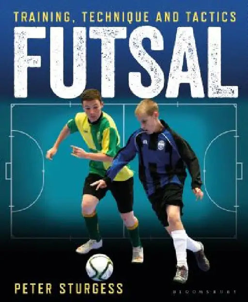 Futsal: Training, Technique and Tactics by Peter Sturgess