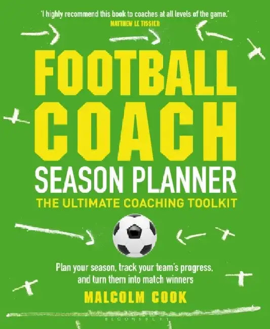 Football Coach Season Planner: The Ultimate Coaching Toolkit by Malcolm Cook