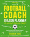 Football Coach Season Planner: The Ultimate Coaching Toolkit by Malcolm Cook