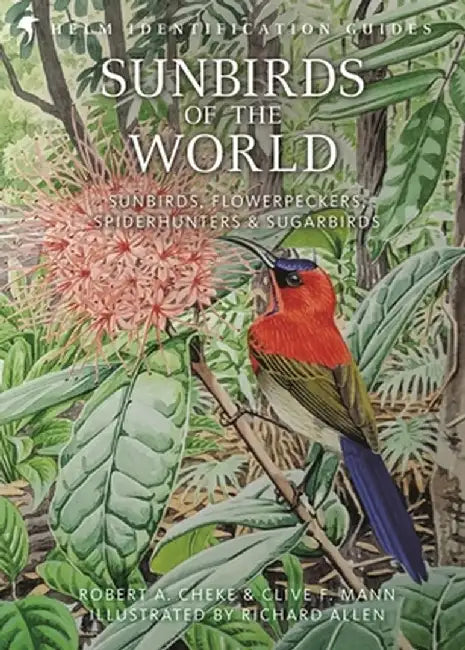 Sunbirds of the World: Sunbirds, Flowerpeckers, Spiderhunters & Sugarbirds by Clive F. Mann