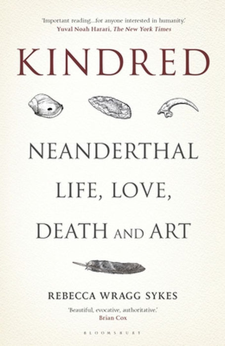 Kindred: 300,000 Years of Neanderthal Life and Afterlife by Sykes, Rebecca Wragg
