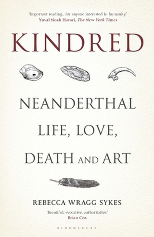 Kindred: 300,000 Years of Neanderthal Life and Afterlife by Sykes, Rebecca Wragg