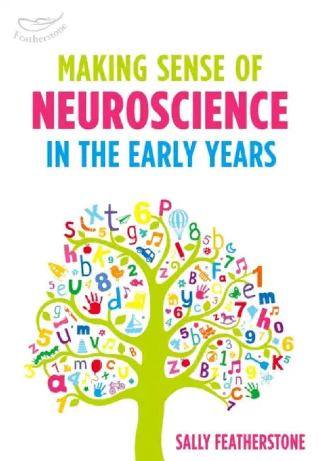 Making Sense of Neuroscience in the Early Years by Sally Featherstone