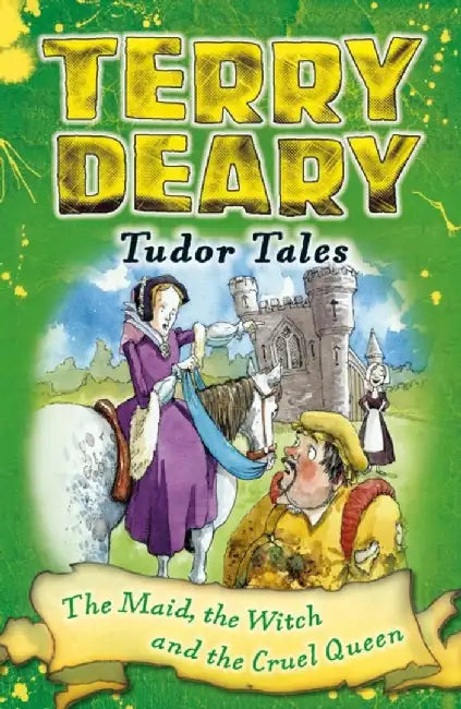 Tudor Tales: The Maid, the Witch and the Cruel Queen by Terry Deary