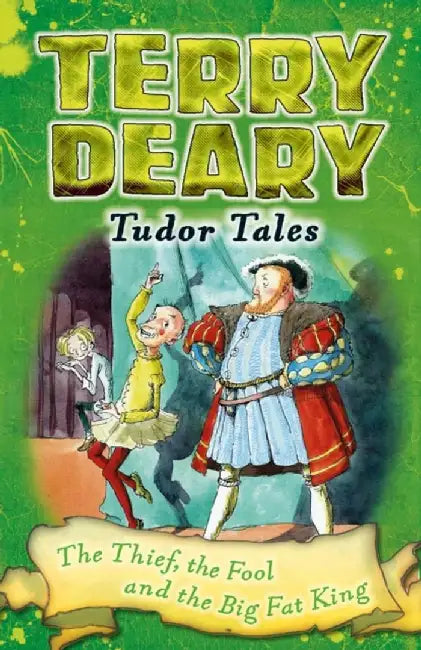 Tudor Tales: The Thief, the Fool and the Big Fat King by Terry Deary