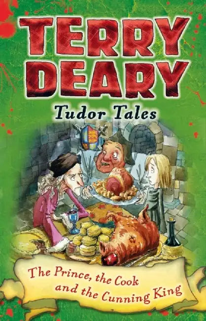 Tudor Tales: The Prince, the Cook and the Cunning King by Terry Deary