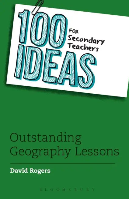 100 Ideas for Secondary Teachers: Outstanding Geography Lessons by David (Interim Vice Principal) Rogers