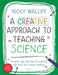 A Creative Approach to Teaching Science by Nicky Waller