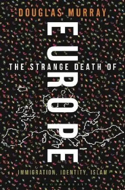 The Strange Death of Europe: Immigration, Identity, Islam by Douglas Murray