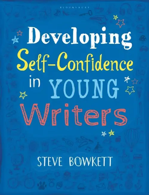 Developing Self-Confidence in Young Writers by Steve Bowkett