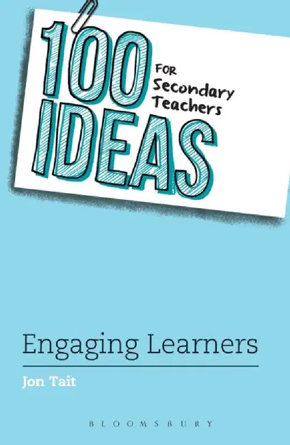 100 Ideas for Secondary Teachers: Engaging Learners by Jon (Deputy Headteacher, UK) Tait