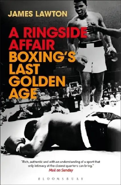 A Ringside Affair: Boxing's Last Golden Age by James Lawton