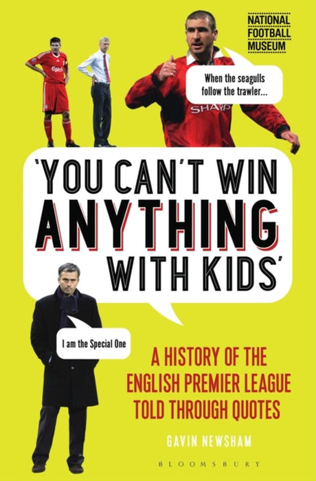 You Can't Win Anything with Kids: A History of the English Premier League Told Through Quotes