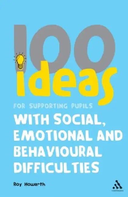 100 Ideas for Supporting Pupils with Social, Emotional and Behavioural Difficulties by Roy Howarth