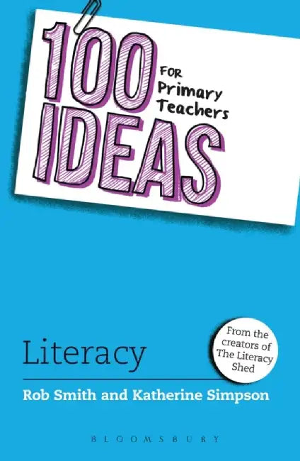 100 Ideas for Primary Teachers: Literacy by Rob (Creator of The Literacy Shed, UK) Smith