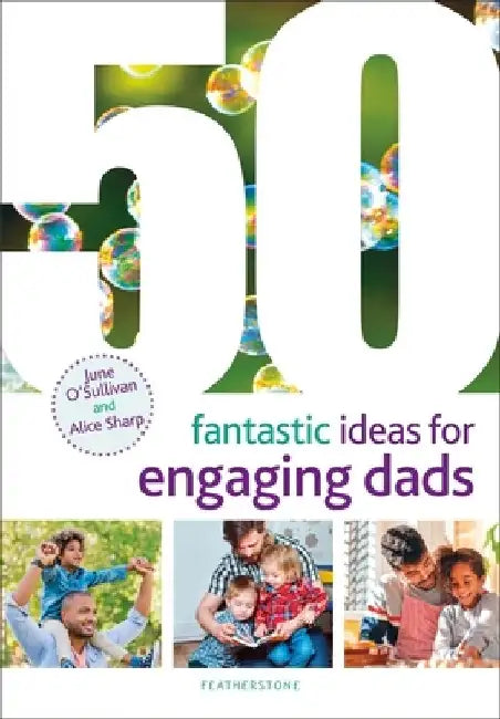 50 Fantastic Ideas for Engaging Dads by June O'Sullivan