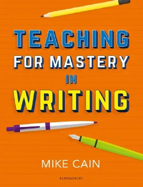 Teaching for Mastery in Writing by Mike Cain