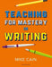 Teaching for Mastery in Writing by Mike Cain