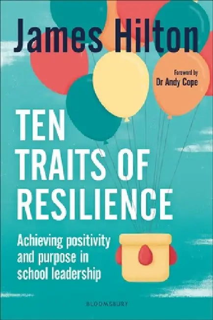 Ten Traits of Resilience by James (Author, Conference Speaker and Former Headteacher, UK) Hilton