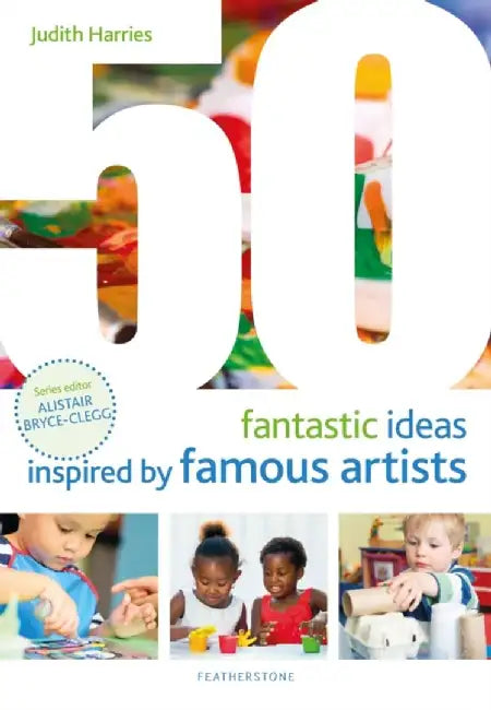 50 Fantastic Ideas Inspired by Famous Artists by Ms Judith Harries