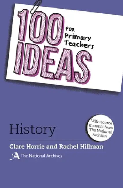 100 Ideas for Primary Teachers: History by Ms Clare Horrie