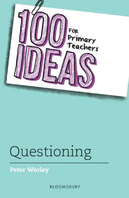 100 Ideas for Primary Teachers: Questioning by If Machine Peter Worley