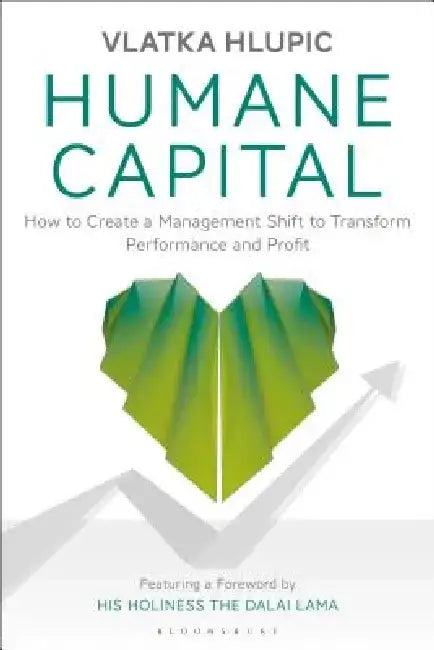 Humane Capital: Creating a Management Shift to Transform Performance and Profit by Vlatka Hlupic