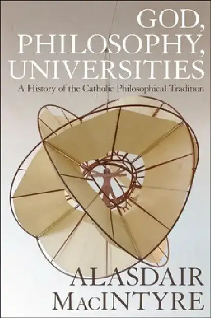God, Philosophy, Universities by Alasdair MacIntyre
