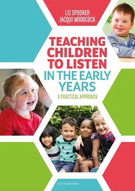 Teaching Children to Listen in the Early Years by Liz Spooner