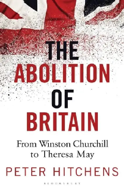 The Abolition of Britain by Peter (Journalist and Commentator, UK) Hitchens