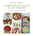 Veggie Meals in 30 Minutes: More Than 100 Delicious Recipes for Active Living by Anita Bean