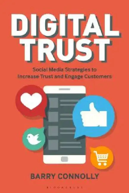 Digital Trust: Social Media Strategies to Increase Trust and Engage Customers by Barry Connolly