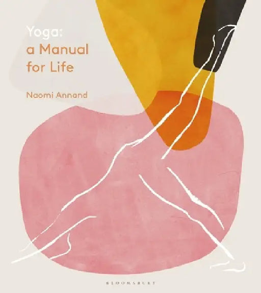 Yoga: A Manual for Life by Ms Naomi Annand