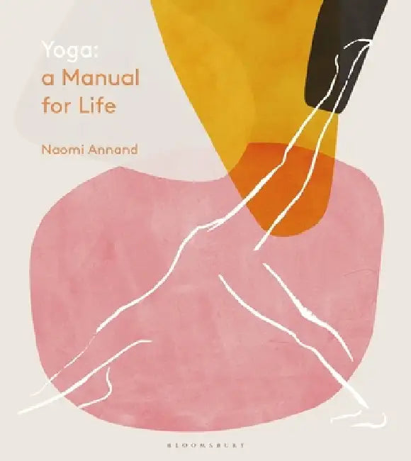 Yoga: A Manual for Life by Ms Naomi Annand