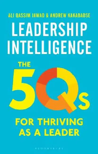 Leadership Intelligence: The 5qs for Thriving as a Leader by Andrew Kakabadse