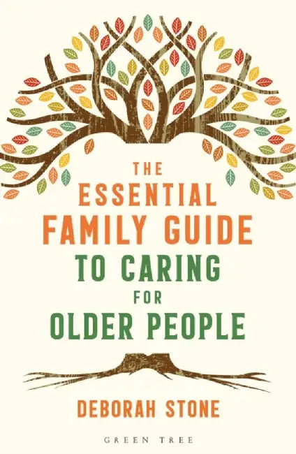The Essential Family Survival Guide to Caring for Older People: All You Need to Know to Get the Best Care for Your Older Relative by Deborah Stone