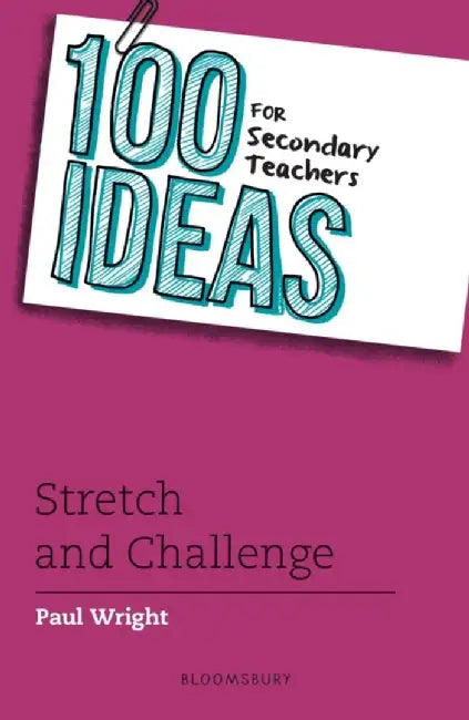 100 Ideas for Secondary Teachers: Stretch and Challenge by Paul Wright