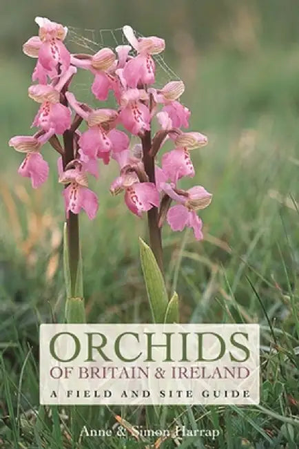 Orchids of Britain and Ireland: A Field and Site Guide by Anne Harrap