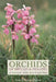 Orchids of Britain and Ireland: A Field and Site Guide by Anne Harrap