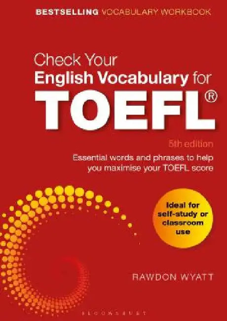 Check Your English Vocabulary for TOEFL: Essential Words and Phrases to Help You Maximise Your TOEFL Score by Rawdon Wyatt