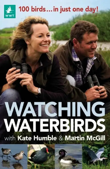Watching Waterbirds with Kate Humble and Martin McGill by Kate Humble